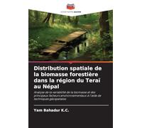 Distribution spatiale de la biomasse forestière dans la région du Teraï au Népal: Analyse de la variabilité de la biomasse et des principaux facteurs ... à l'aide de techniques géospatiales