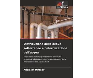 Distribuzione delle acque sotterranee e deferrizzazione dell'acqua: Sulla base dei risultati di queste ricerche, sono state formulate le principali ... per la deferrizzazione delle acque naturali
