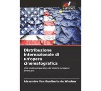 Distribuzione internazionale di un'opera cinematografica: Uno studio comparativo dei sistemi europeo e americano