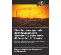 Distribuzione spaziale dell'inquinamento atmosferico nella città di Colombo, Sri Lanka: Utilizzo di GIS e telerilevamento: un caso di studio della città di Colombo, Sri Lanka