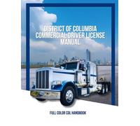 District of Columbia Commercial Driver License Manual: Full Color CDL Handbook