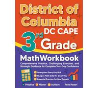 District of Columbia DC CAPE 3rd Grade Math Workbook: Comprehensive Practice, Challenging Exercises, and Strategic Guidance for Complete Test-Day Confidence