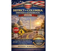 District of Columbia Driver’s Handbook 2026: A Complete DC DMV Guide with Road Signs, Rules of the Road, Safe-Driving Essentials, and Past Questions & Answers for the Knowledge Test