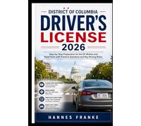 DISTRICT OF COLUMBIA DRIVERS LICENSE 2026: Step-by-Step Preparation for the DC Written and Road Tests with Practice Questions and Key Driving Rules