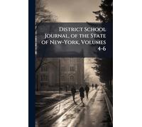 District School Journal, of the State of New-York, Volumes 4-6