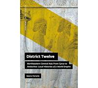 District Twelve: Northeastern Central Asia from Cyrus to Antiochos: Local Histories of a World Empire: 19