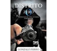 Distrito Zero: Crónicas de una guerra inminente