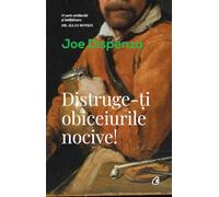 Distruge-ti obiceiurile nocive! - Joe Dispenza, Editie in limba romana