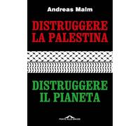 Distruggere la Palestina, distruggere il pianeta