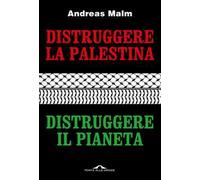 Distruggere la Palestina, distruggere il pianeta