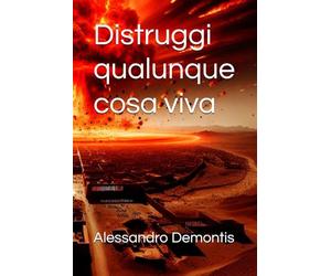 Distruggi qualunque cosa viva