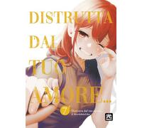 DISTRUTTA DAL TUO AMORE DI SHIRUKABAKA UDON n 7