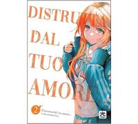 Distrutta dal tuo amore... (Vol. 2)