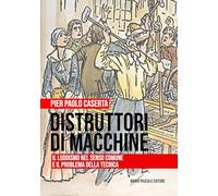 Distruttori di macchine. Il luddismo nel senso comune e il problema della tecnica