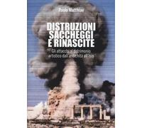 Distruzioni, saccheggi e rinascite. Gli attacchi al patrimonio artistico d...