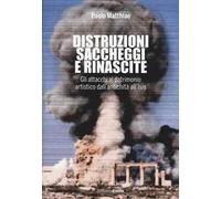 Distruzioni, saccheggi e rinascite. Gli attacchi al patrimonio artistico dall'antichità all'Isis. Ediz. illustrata