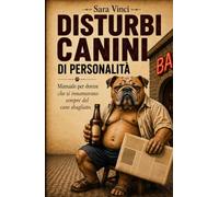 DISTURBI CANINI DI PERSONALITÀ: Manuale per donne che si innamorano sempre del caso sbagliato