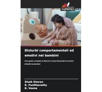 Disturbi comportamentali ed emotivi nei bambini: Una guida completa ai disturbi comportamentali ed emotivi infantili nei bambini