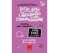 Disturbi del linguaggio e della comunicazione. Cosa fare (e non). Guida rapida per insegnanti. Scuola dell'infanzia