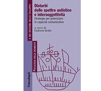 Disturbi dello spettro autistico e intersoggettività. Strategie per potenziare le capacità comunicative