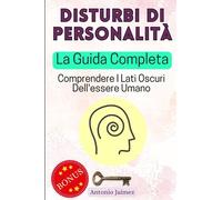 Disturbi Di Personalità, La Guida Completa: Comprendere I Lati Oscuri Dell'essere Umano