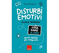 Disturbi emotivi. Cosa fare (e non). Guida rapida per insegnanti. Scuola Primaria