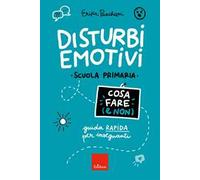 Disturbi emotivi. Cosa fare (e non). Guida rapida per insegnanti. Scuola Primaria