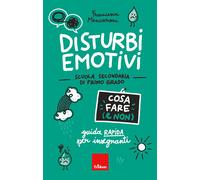 Disturbi emotivi. Cosa fare (e non). Guida rapida per insegnanti. Scuola s...