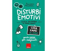 Disturbi emotivi. Cosa fare (e non). Guida rapida per insegnanti. Scuola seconda