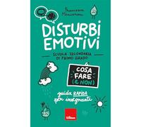 Disturbi emotivi. Cosa fare (e non). Guida rapida per insegnanti. Scuola secondaria di primo grado