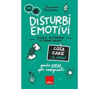 Disturbi emotivi. Cosa fare (e non). Guida rapida per insegnanti. Scuola secondaria di primo grado