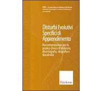 Disturbi evolutivi specifici di apprendimento. Raccomandazioni per la pratica clinica di dislessia, disortografia, disgrafia e discalculia