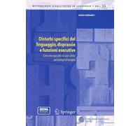 Disturbi specifici del linguaggio, disprassie e funzioni esecutive. Con una raccolta di casi clinici ed esempi di terapia