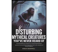 Disturbing Mythical Creatures You’ve Never Heard Of: From bloodthirsty monsters to cursed shapeshifters, uncover the horrifying beings that lurk in the shadows of ancient folklore.
