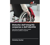 Disturbo dell'integrità corporea e dell'identità: Descrizione del quadro clinico e analisi dell'opinione pubblica al riguardo