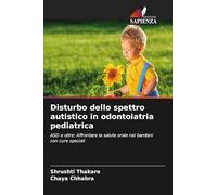 Disturbo dello spettro autistico in odontoiatria pediatrica: ASD e oltre: Affrontare la salute orale nei bambini con cure speciali