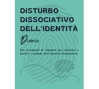 Disturbo Dissociativo Dell'identità Diario: Uno strumento di recupero per tracciare e gestire i sintomi dell'identità dissociativa