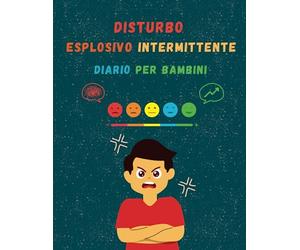 Disturbo Esplosivo Intermittente Diario Per Bambini: Affinare il comportamento del bambino lontano dalla rabbia ingiustificata