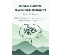 Disturbo Ossessivo Compulsivo Di Personalità Diario Di Recupero: Fogli terapeutici per superare i comportamenti compulsivi