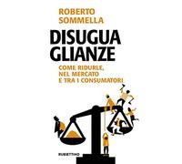 Disuguaglianze. Come ridurle, nel mercato e tra i consumatori