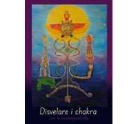 Disvelare i chakra con le cosmopratiche