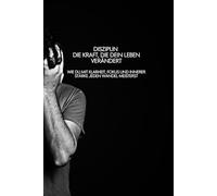 Disziplin - Die Kraft, die dein Leben verändert: Wie du mit Klarheit, Fokus und innerer Stärke jeden Wandel meisterst