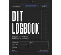 DIT Logbook, No. 09: Data Management, Media Backup, Camera Workflow & Production Tracking Journal for Film and Television Productions