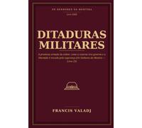 DITADURAS MILITARES: A promessa armada da ordem: como a caserna vira governo e a liberdade é trocada pela segurança: 23