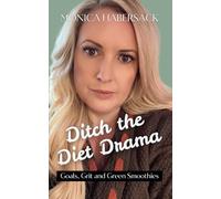 Ditch the Diet Drama: Goals, Grit and Green Smoothies