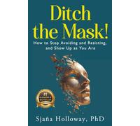 Ditch the Mask!: How to Stop Avoiding and Resisting, and Show Up as You Are