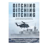 Ditching, Ditching, Ditching: Canada's Significant Contributions to Maritime Helicopter Safety and Survival
