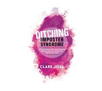 Ditching Imposter Syndrome: How To Finally Feel Good Enough And Become The Leader You Were Born To Be