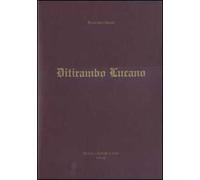 Ditirambo lucano. Elogio oraziano del Vulture, del Simposio, del vino e della Lucania. Ediz. illustrata
