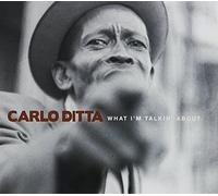 Ditta, Carlo - What I'm Talkin' About